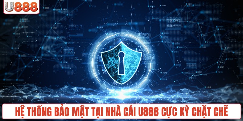 Hệ thống bảo mật tại nhà cái U888 cực kỳ chặt chẽ